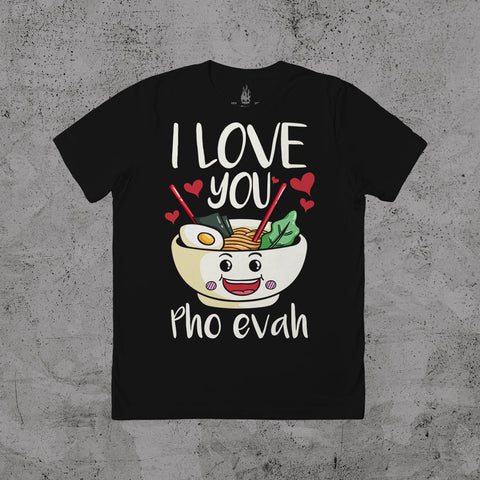 I Love You Pho Evah - T-shirt