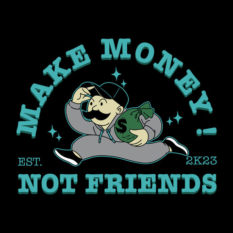 Make Money Not Friends