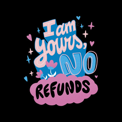 I Am Yours No Refunds