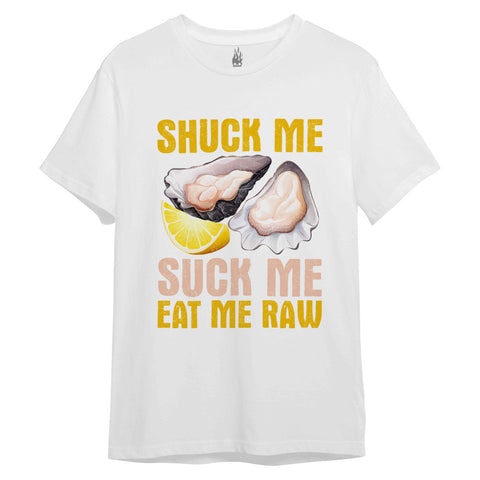 Shuck Me Suck Me Eat Me Raw