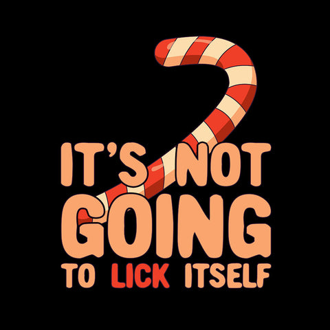 It's Not Going To Lick Itself - T-shirt