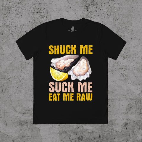 Shuck Me Suck Me Eat Me Raw - T-shirt