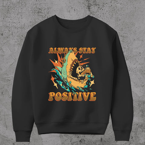 Always Stay Positive  Sweatshirt