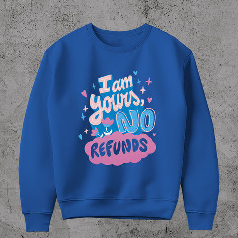 I Am Yours No Refunds  Sweatshirt