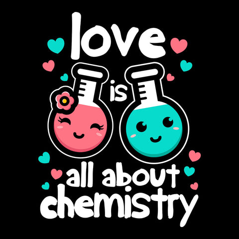 Love Is All About Chemistry - T-shirt