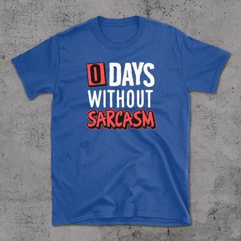 Zero Days Without Sarcasm - T-shirt