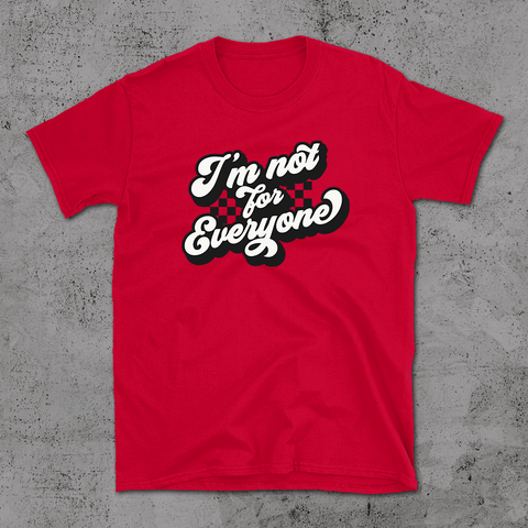 I Am Not For Everyone - T-shirt
