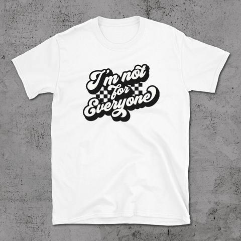 I Am Not For Everyone - T-shirt