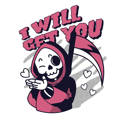 I Will Get You - T-shirt