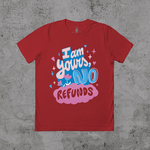 I Am Yours No Refunds - T-shirt