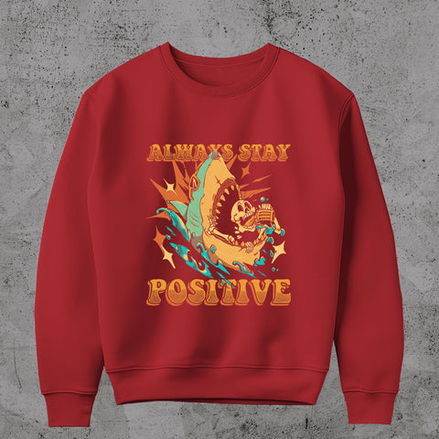 Always Stay Positive  Sweatshirt