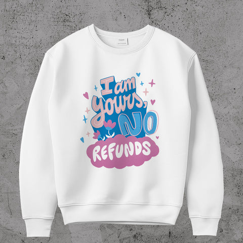 I Am Yours No Refunds  Sweatshirt
