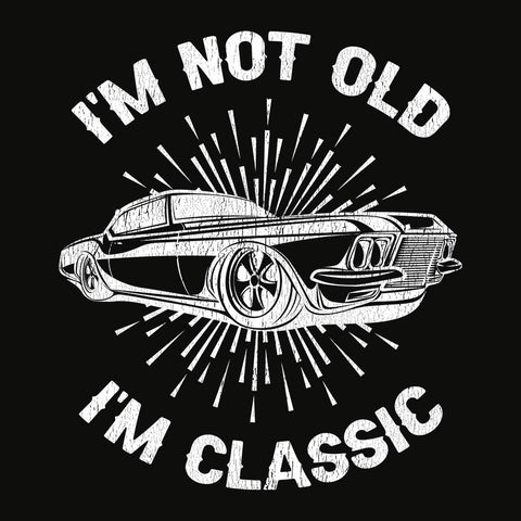 I'm Not Old I'm Classic - T-shirt