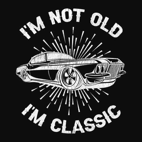 I'm Not Old I'm Classic